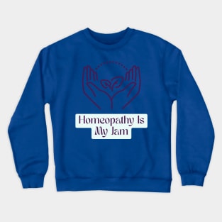 Homeopathy Is My Jam Crewneck Sweatshirt